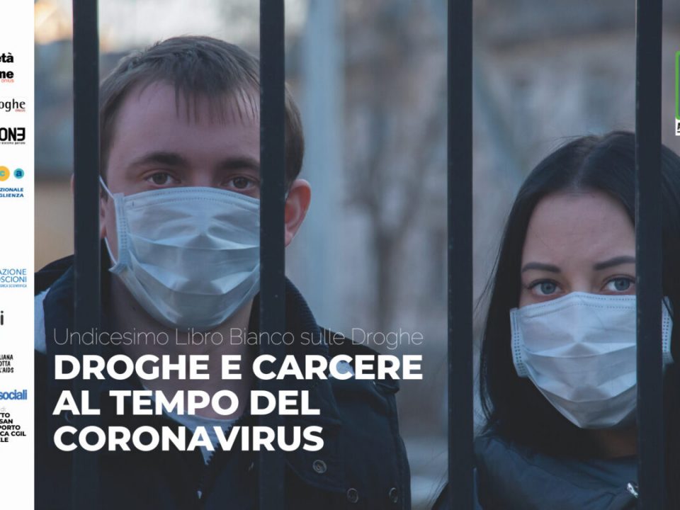 Droghe e carcere al tempo del Coronavirus. Undicesimo libro bianco sulle droghe